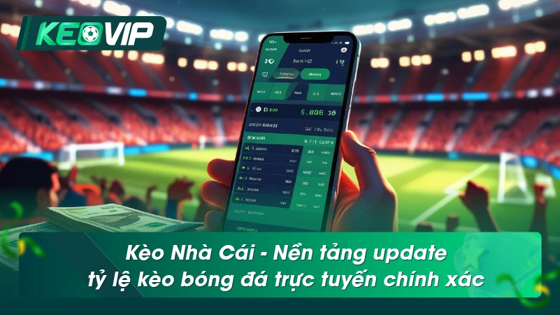 Kèo Nhà Cái - Nền tảng update tỷ lệ kèo bóng đá trực tuyến chính xác
